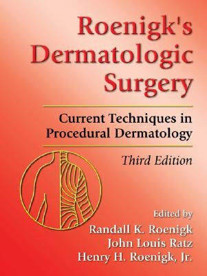 Roenigk's Dermatologic Surgery: Current Techniques in Procedural Dermatology by Roenigk, Randall K.