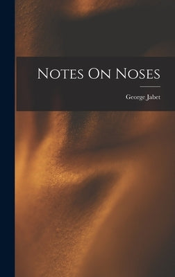 Notes On Noses by Jabet, George