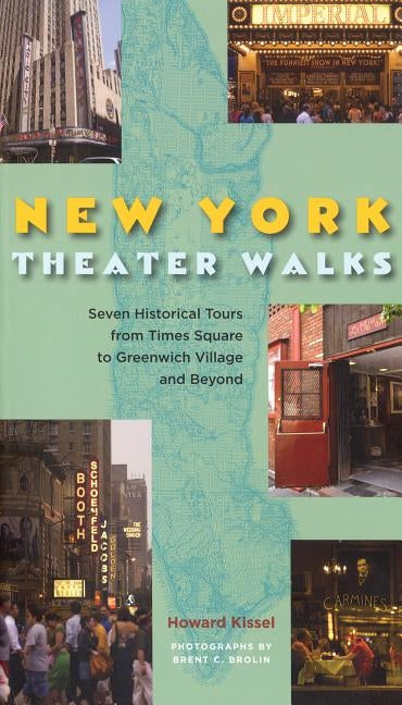 New York Theatre Walks: Seven Historical Tours from Times Square to Greenwich Village and Beyond by Kissel, Howard
