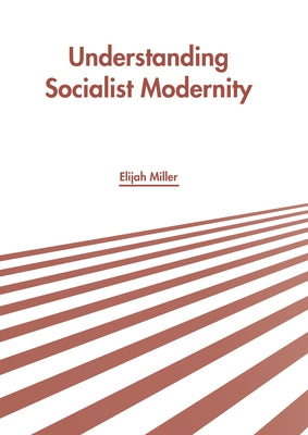 Understanding Socialist Modernity by Miller, Elijah