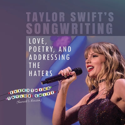 Taylor Swift's Songwriting: Love, Poetry, and Addressing the Haters by Rajczak Nelson, Kristen