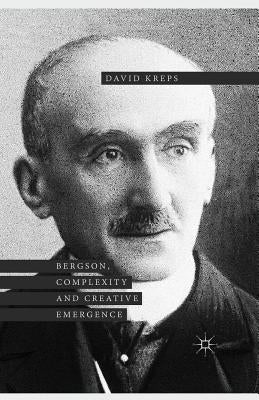 Bergson, Complexity and Creative Emergence by Kreps, David