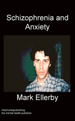 Schizophrenia And Anxiety by Ellerby, Mark
