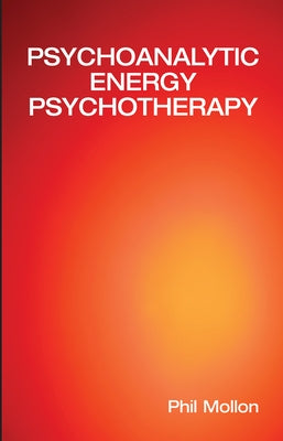 Psychoanalytic Energy Psychotherapy by Mollon, Phil