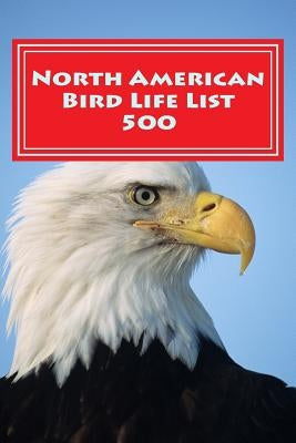 North American Bird Life List 500: Simple Version by Foster, Richard B.