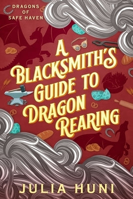 A Blacksmith's Guide to Dragon Rearing by Huni, Julia