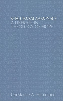 Shalom/Salaam/Peace: A Liberation Theology of Hope by Hammond, Constance A.