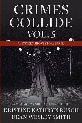 Crimes Collide, Vol. 5: A Mystery Short Story Series by Rusch, Kristine Kathryn