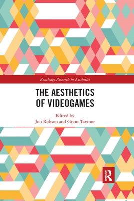 The Aesthetics of Videogames by Robson, Jon