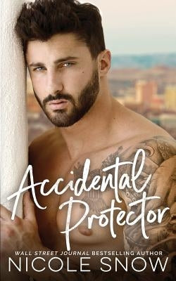 Accidental Protector: A Marriage Mistake Romance by Snow, Nicole
