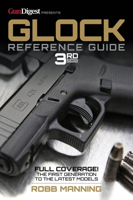 Glock Reference Guide, 3rd Edition by Manning, Robb