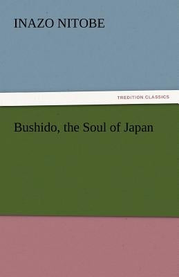Bushido, the Soul of Japan by Nitobe, Inazo