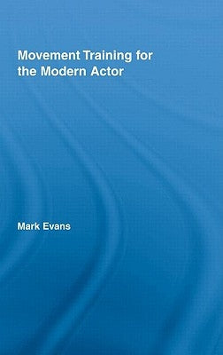 Movement Training for the Modern Actor by Evans, Mark
