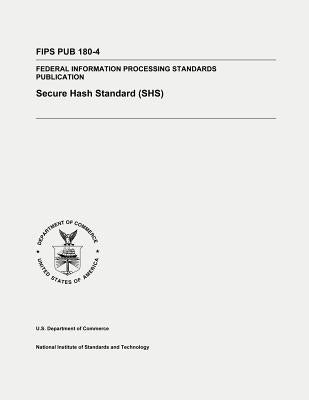 Secure Hash Standard (SHS): Federal Information Processing Standards Publication 180-4 by And Technology, National Institute of St