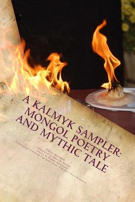 A Kalmyk Sampler: Mongol Poetry and Mythic Tale: Poems in English, Russian, and Kalmyk by Khaninova, Rimma