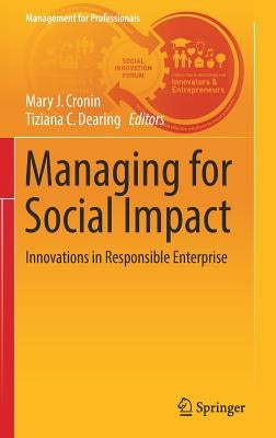 Managing for Social Impact: Innovations in Responsible Enterprise by Cronin, Mary J.