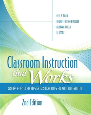 Classroom Instruction That Works: Research-Based Strategies for Increasing Student Achievement by Dean, Ceri