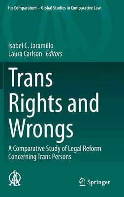 Trans Rights and Wrongs: A Comparative Study of Legal Reform Concerning Trans Persons by Jaramillo, Isabel C.