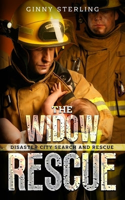 The Widow Rescue: A Second Chance Firefighter Romance (Disaster City Search and Rescue Book 14) by Sterling, Ginny