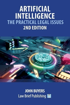Artificial Intelligence - The Practical Legal Issues - 2nd Edition by Buyers, John
