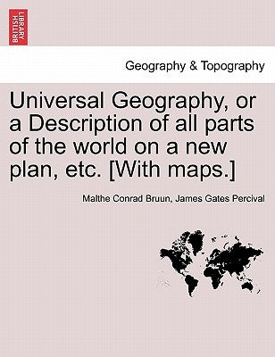 Universal Geography, or a Description of all parts of the world on a new plan, etc. [With maps.] VOL.II by Bruun, Malthe Conrad