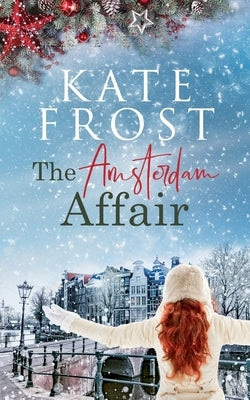 The Amsterdam Affair: (A Romantic Escape Book) by Frost, Kate