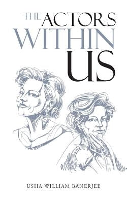 The Actors Within Us by Banerjee, Usha William