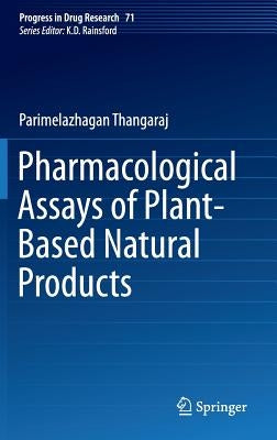 Pharmacological Assays of Plant-Based Natural Products by Parimelazhagan, Thangaraj