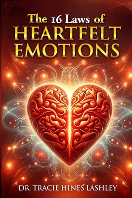 The 16 Laws of HEARTfelt Emotions by Lashley, Tracie
