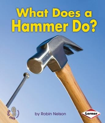 What Does a Hammer Do? by Nelson, Robin