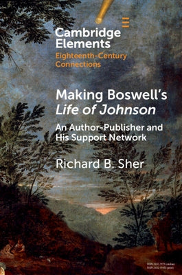 Making Boswell's Life of Johnson: An Author-Publisher and His Support Network by Sher, Richard B.