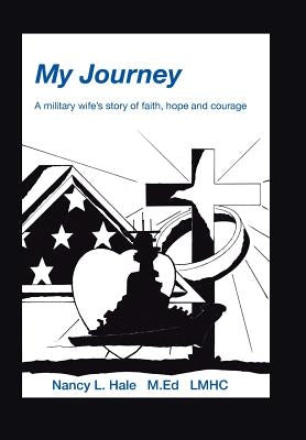 My Journey: A Military Wife's Story of Faith, Hope, and Courage by Hale, Nancy
