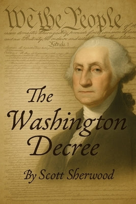 The Washington Decree by Sherwood, Scott