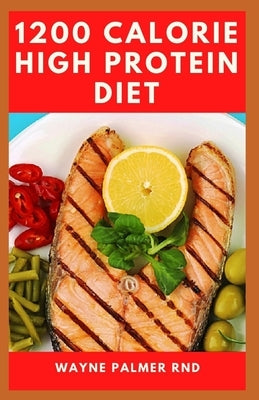 1200-Calorie High Protein Diet: The Effective Guide On Calorie High Protein For Metabolism Boost by Palmer Rnd, Wayne