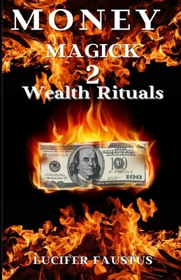 Money Magick 2: Wealth Rituals by Faustus, Lucifer