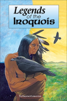 Legends of the Iroquois by Tehanetorens