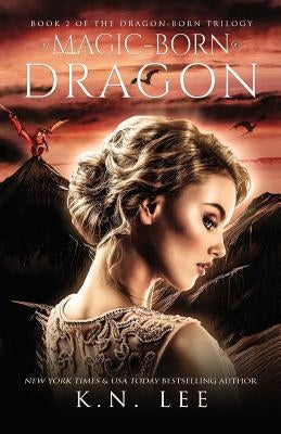 Magic-Born Dragon by Lee, K. N.