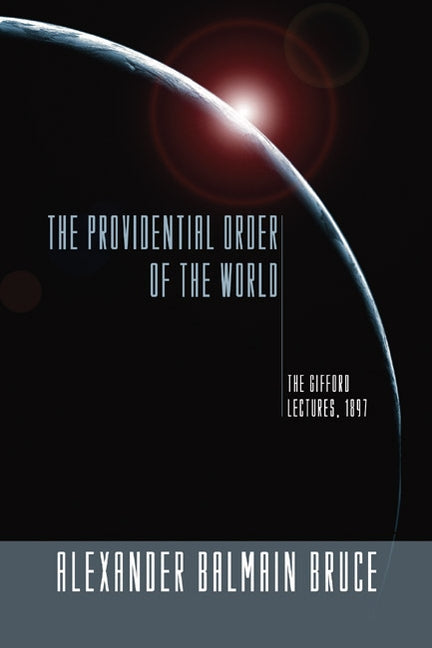 The Providential Order of the World by Bruce, Alexander Balmain