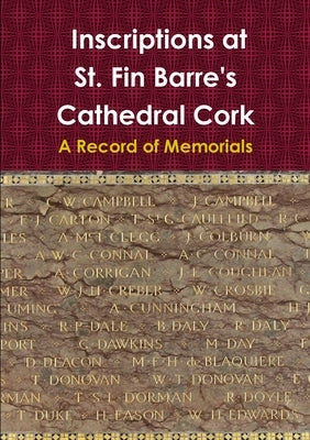 Inscriptions at St. Fin Barre's Cathedral Cork: A Record of Memorials by Searls, Diane
