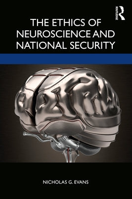 The Ethics of Neuroscience and National Security by Evans, Nicholas G.