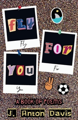Fly for you: A Book of Poems by Davis, J. Anton