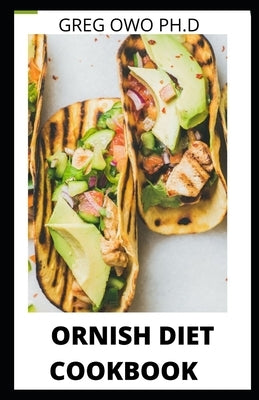 Ornish Diets Cookbook: A Comprehensive Guide of Ornish Diets and Recipes for Healthy Living by Owo Ph. D., Greg