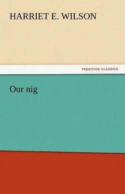Our Nig by Wilson, Harriet E.
