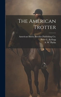 The American Trotter by Parlin, S. W.