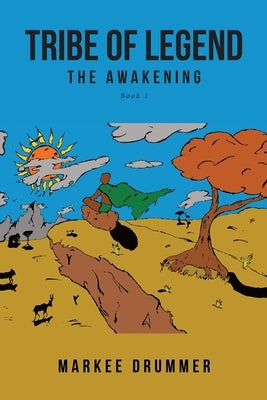 Tribe of Legend: Book 1 The Awakening by Drummer, Markee
