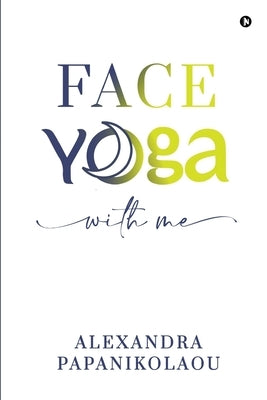 Face Yoga With Me by Alexandra Papanikolaou
