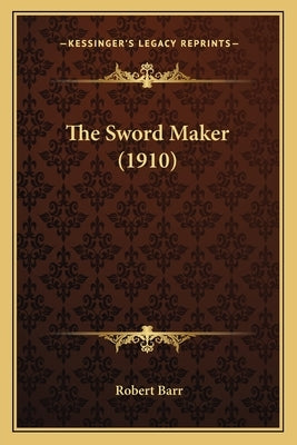 The Sword Maker (1910) by Barr, Robert