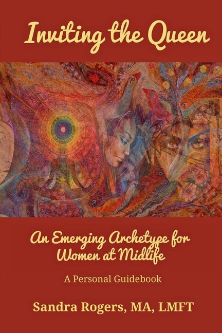 Inviting the Queen: An Emerging Archetype for Women at Midlife by Rogers, Sandra