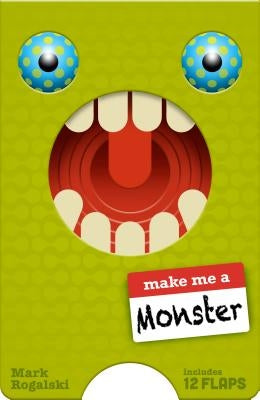 Make Me a Monster: (Juvenile Fiction, Kids Novelty Book, Children's Monster Book, Children's Lift the Flaps Book) by Rogalski, Mark