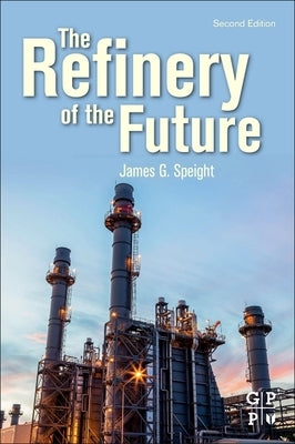 The Refinery of the Future by Speight, James G.